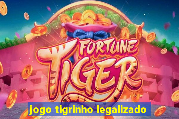 jogo tigrinho legalizado